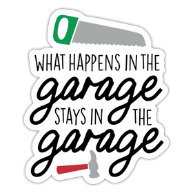 What Happens in the Garage Stays in the Garage Sticker