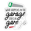 What Happens in the Garage Stays in the Garage Sticker - white glossy