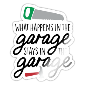 What Happens in the Garage Stays in the Garage Sticker