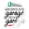 What Happens in the Garage Stays in the Garage Sticker