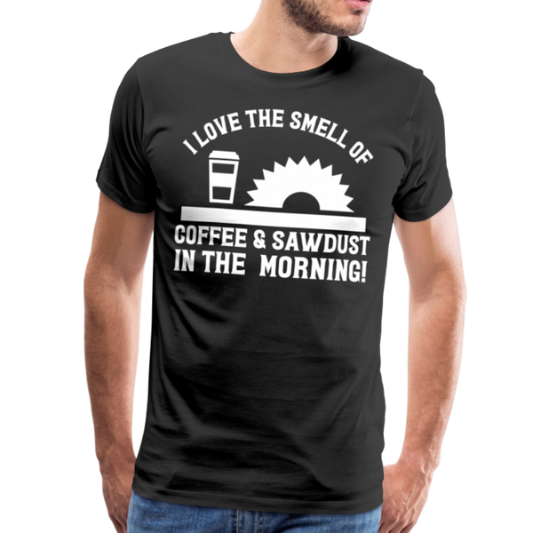 I Love the Smell of Coffee & Sawdust in the Morning Men's Premium T-Shirt - black
