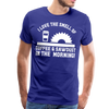 I Love the Smell of Coffee & Sawdust in the Morning Men's Premium T-Shirt - royal blue