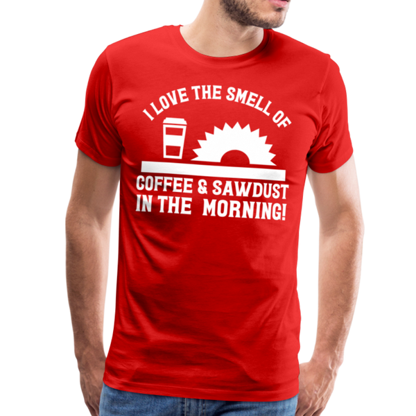 I Love the Smell of Coffee & Sawdust in the Morning Men's Premium T-Shirt - red