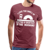 I Love the Smell of Coffee & Sawdust in the Morning Men's Premium T-Shirt - heather burgundy
