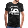 I Love the Smell of Coffee & Sawdust in the Morning Men's Premium T-Shirt - charcoal gray