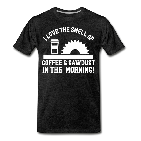 I Love the Smell of Coffee & Sawdust in the Morning Men's Premium T-Shirt - charcoal gray