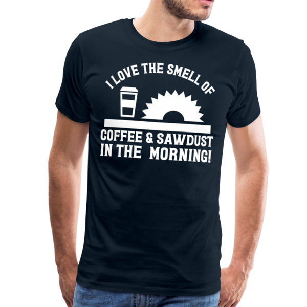 I Love the Smell of Coffee & Sawdust in the Morning Men's Premium T-Shirt - deep navy