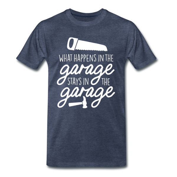 What Happens in the Garage Stays in the Garage Men's Premium T-Shirt - heather blue