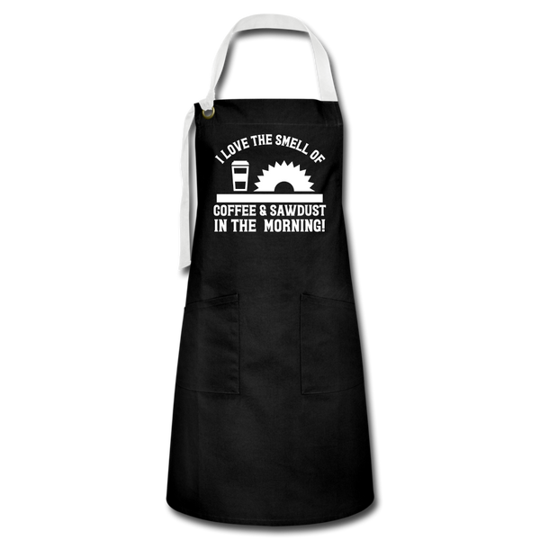 I Love the Smell of Coffee & Sawdust in the MorningArtisan Apron - black/white