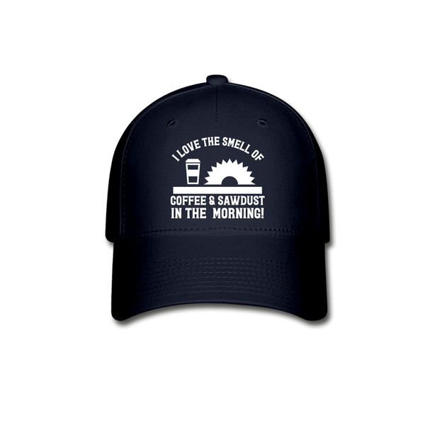 I Love the Smell of Coffee & Sawdust in the Morning Baseball Cap - navy