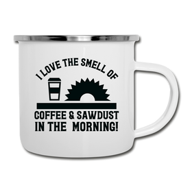 I Love the Smell of Coffee & Sawdust in the Morning Camper Mug