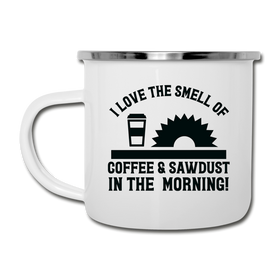 I Love the Smell of Coffee & Sawdust in the Morning Camper Mug