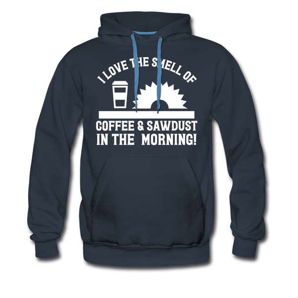 I Love the Smell of Coffee & Sawdust in the Morning Men’s Premium Hoodie - navy