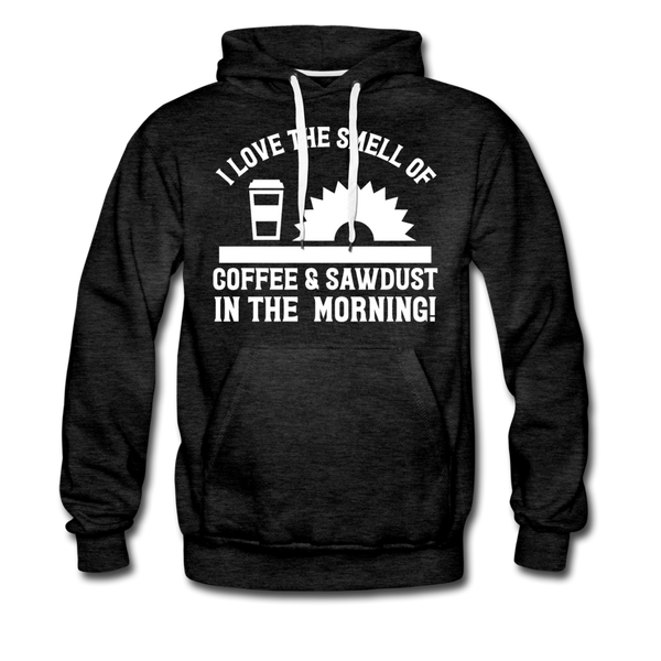I Love the Smell of Coffee & Sawdust in the Morning Men’s Premium Hoodie - charcoal gray