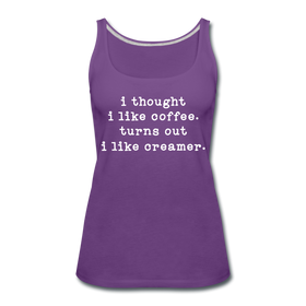 I Thought I like Coffee Turns Out I Like Creamer Women’s Premium Tank Top