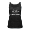I Thought I like Coffee Turns Out I Like Creamer Women’s Premium Tank Top