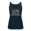 I Thought I like Coffee Turns Out I Like Creamer Women’s Premium Tank Top