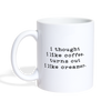 I Thought I like Coffee Turns Out I Like Creamer Coffee/Tea Mug - white