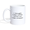I Thought I like Coffee Turns Out I Like Creamer Coffee/Tea Mug