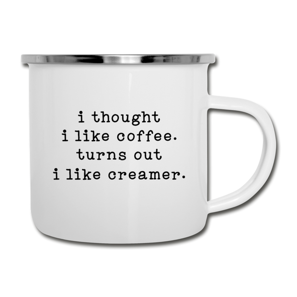 I Thought I like Coffee Turns Out I Like Creamer Camper Mug - white