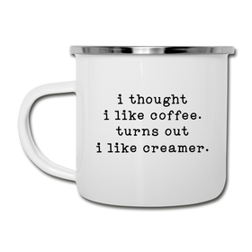 I Thought I like Coffee Turns Out I Like Creamer Camper Mug