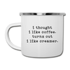 I Thought I like Coffee Turns Out I Like Creamer Camper Mug