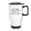 I Thought I like Coffee Turns Out I Like Creamer Travel Mug - white