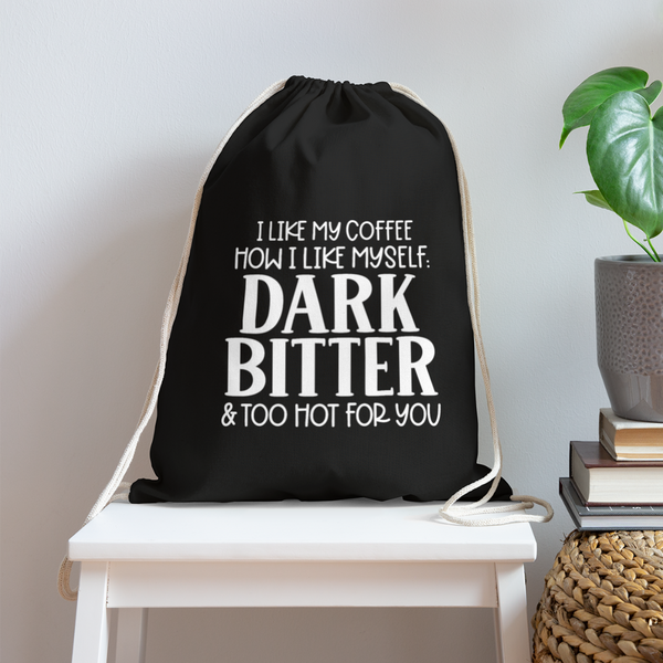 I Like My Coffee How I Like Myself Dark, Bitter and Too Hot For You Cotton Drawstring Bag - black