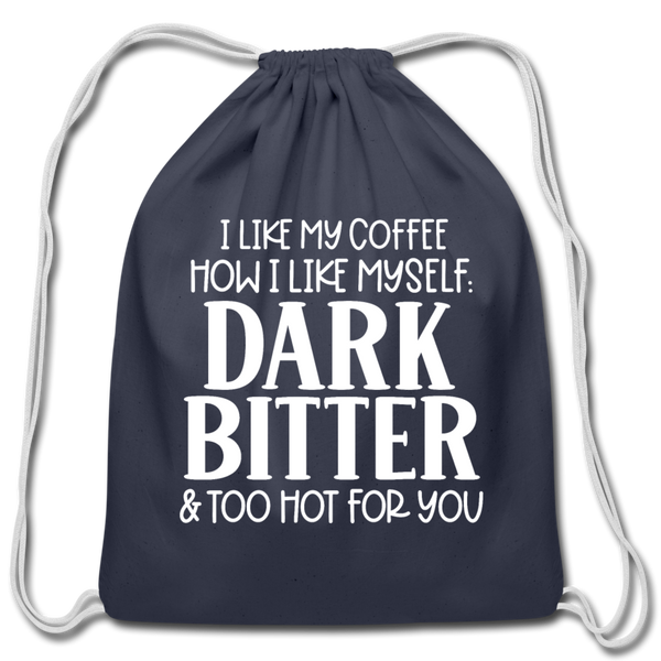 I Like My Coffee How I Like Myself Dark, Bitter and Too Hot For You Cotton Drawstring Bag - navy