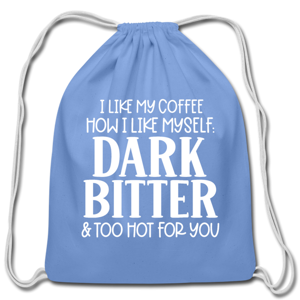 I Like My Coffee How I Like Myself Dark, Bitter and Too Hot For You Cotton Drawstring Bag - carolina blue