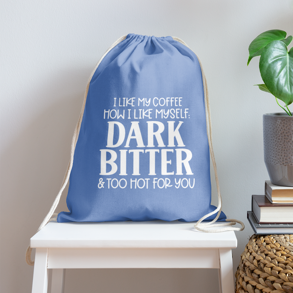 I Like My Coffee How I Like Myself Dark, Bitter and Too Hot For You Cotton Drawstring Bag - carolina blue