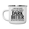 I Like My Coffee How I Like Myself Dark, Bitter and Too Hot For You Camper Mug - white