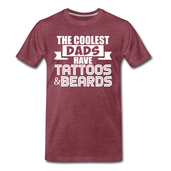 The Coolest Dads Have Tattoos and Beards Men's Premium T-Shirt - heather burgundy