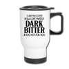 I Like My Coffee How I Like Myself Dark, Bitter and Too Hot For You Travel Mug - white