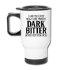 I Like My Coffee How I Like Myself Dark, Bitter and Too Hot For You Travel Mug - white