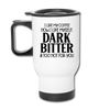 I Like My Coffee How I Like Myself Dark, Bitter and Too Hot For You Travel Mug