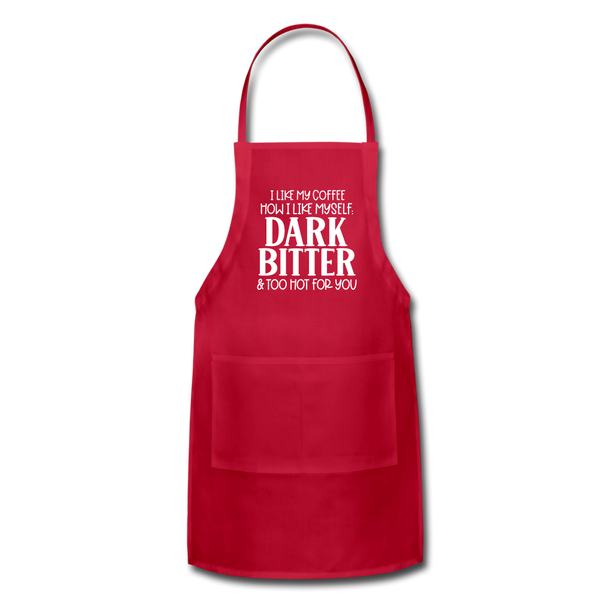 I Like My Coffee How I Like Myself Dark, Bitter and Too Hot For You Adjustable Apron - red