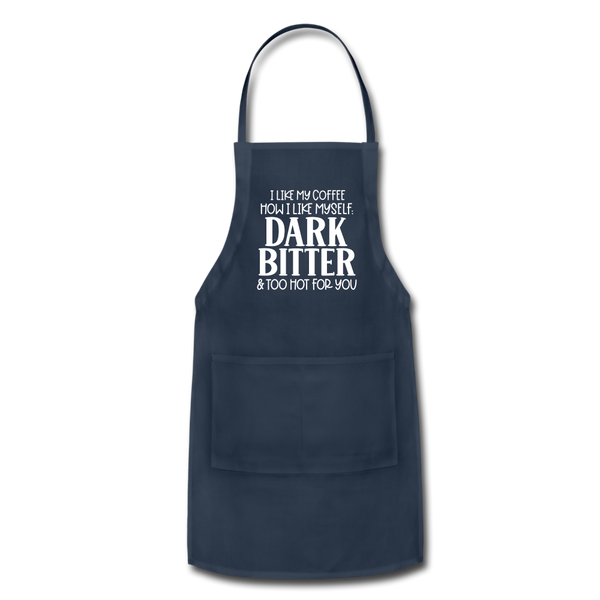 I Like My Coffee How I Like Myself Dark, Bitter and Too Hot For You Adjustable Apron - navy