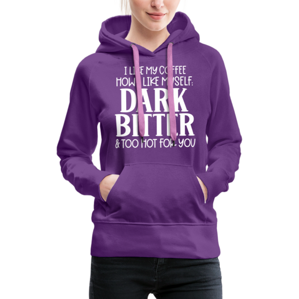 I Like My Coffee How I Like Myself Dark, Bitter and Too Hot For You Women’s Premium Hoodie - purple