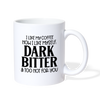 I Like My Coffee How I Like Myself Dark, Bitter and Too Hot For You Coffee/Tea Mug
