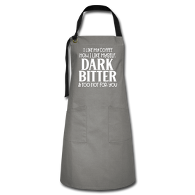 I Like My Coffee How I Like Myself Dark, Bitter and Too Hot For You Artisan Apron
