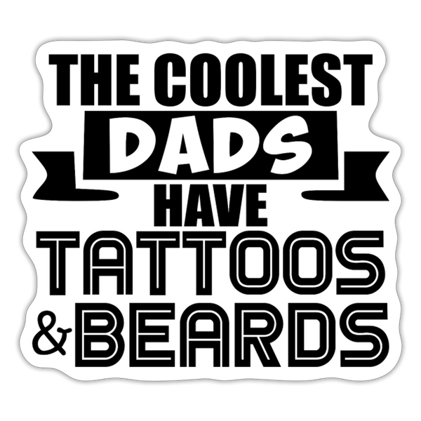The Coolest Dads Have Tattoos and Beards Sticker - white matte