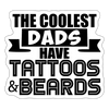 The Coolest Dads Have Tattoos and Beards Sticker