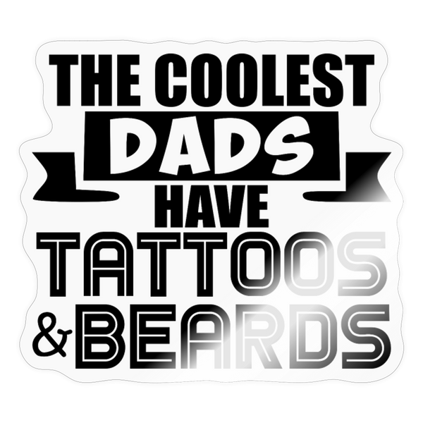 The Coolest Dads Have Tattoos and Beards Sticker - transparent glossy