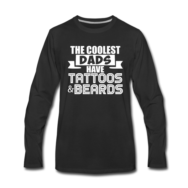 The Coolest Dads Have Tattoos and Beards Men's Premium Long Sleeve T-Shirt - black
