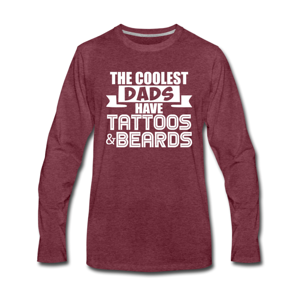 The Coolest Dads Have Tattoos and Beards Men's Premium Long Sleeve T-Shirt - heather burgundy