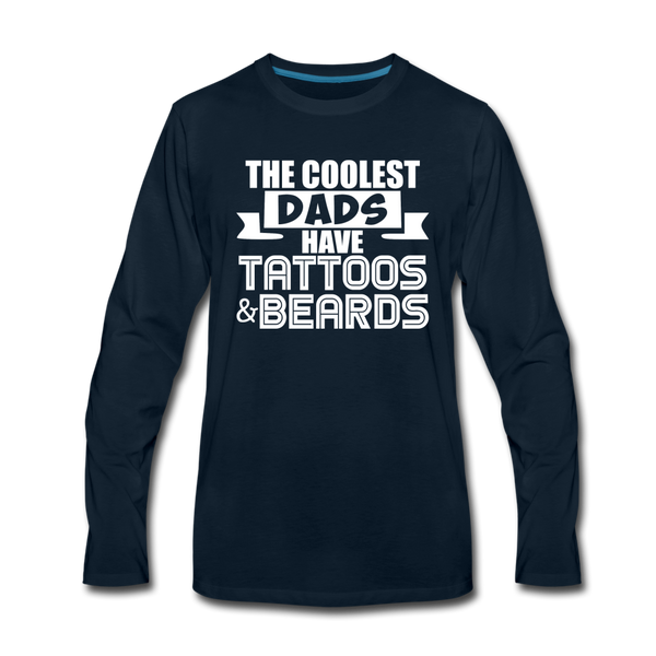The Coolest Dads Have Tattoos and Beards Men's Premium Long Sleeve T-Shirt - deep navy