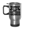 The Coolest Dads Have Tattoos and Beards Travel Mug - silver