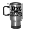 The Coolest Dads Have Tattoos and Beards Travel Mug