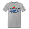 I Paused my Game to be Here Men's Premium T-Shirt - heather gray